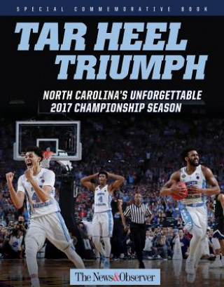 Libro Tar Heel Triumph: North Carolina's Unforgettable 2017 Championship Season Triumph Books