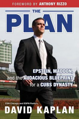 Książka The Plan: Epstein, Maddon, and the Audacious Blueprint for a Cubs Dynasty David Kaplan