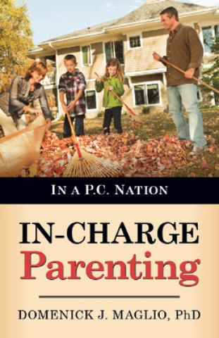Carte In-Charge Parenting: In a P.C. Nation Domenick J. Maglio
