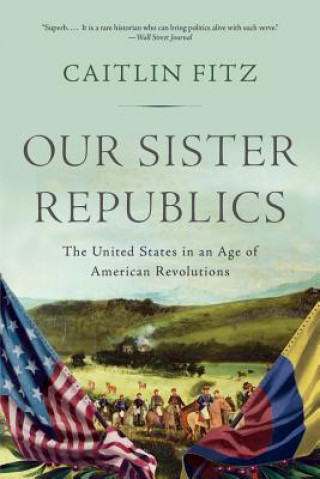 Книга Our Sister Republics Caitlin Fitz