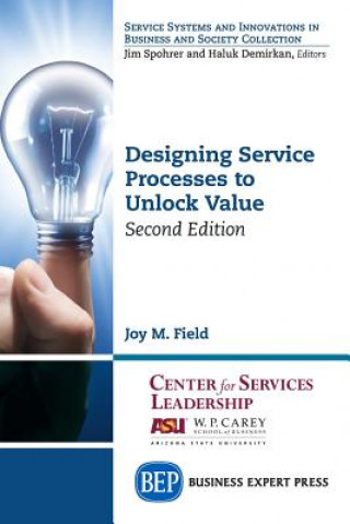 Książka Designing Service Processes to Unlock Value Joy M. Field