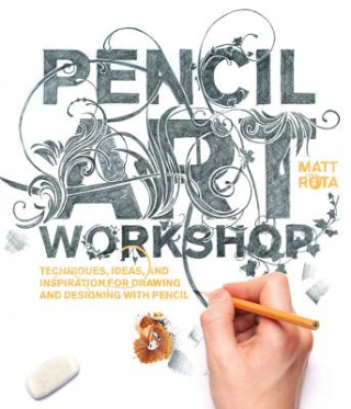 Kniha Pencil Art Workshop Matt Rota