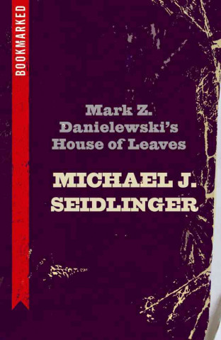 Książka Mark Z. Danielewski's House of Leaves: Bookmarked Michael Seidlinger