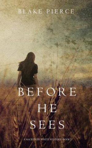 Könyv Before he Sees (A Mackenzie White Mystery-Book 2) Blake Pierce