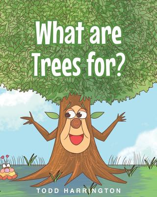 Книга What are Trees for? Todd Harrington