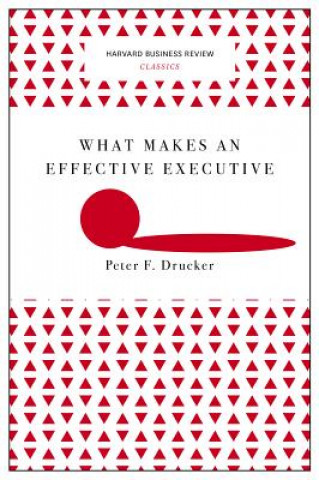 Carte What Makes an Effective Executive (Harvard Business Review Classics) Peter Ferdinand Drucker