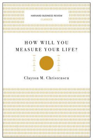 Książka How Will You Measure Your Life? (Harvard Business Review Classics) Clayton M. Christensen