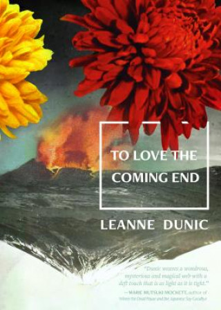 Kniha To Love the Coming End Leanne Dunic