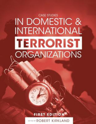 Kniha Case Studies in Domestic and International Terrorist Organizations Robert Kirkland