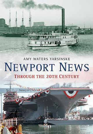 Carte Newport News Through the 20th Century Amy Waters Yarsinske