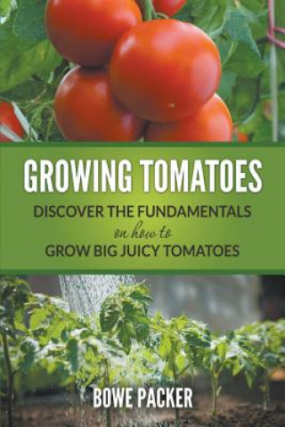 Kniha Growing Tomatoes Bowe Packer