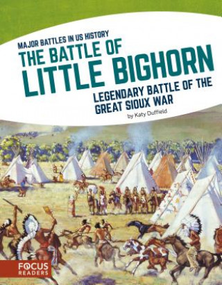 Könyv The Battle of Little Bighorn: Legendary Battle of the Great Sioux War Katy Duffield