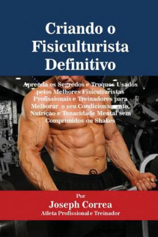 Kniha Criando o Fisiculturista Definitivo Joseph Correa