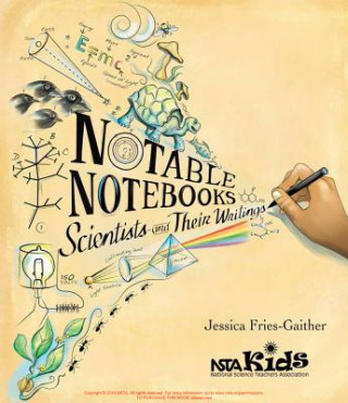 Книга Notable Notebooks: Scientists and Their Writings Jessica Fries-Gaither