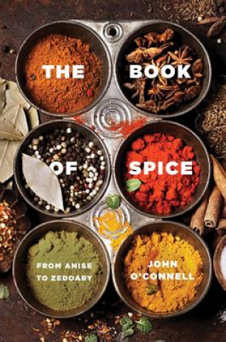 Book Book of Spice - From Anise to Zedoary John O'Connell