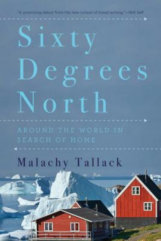 Könyv Sixty Degrees North - Around the World in Search of Home Malachy Tallack