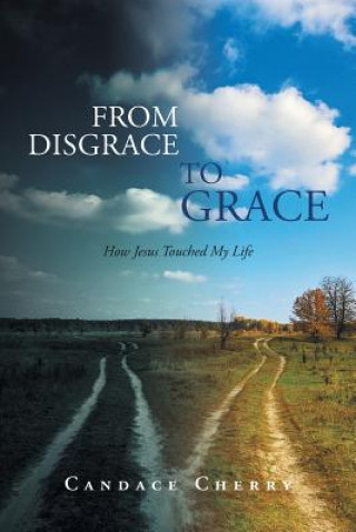 Carte From Disgrace to Grace Candace Cherry