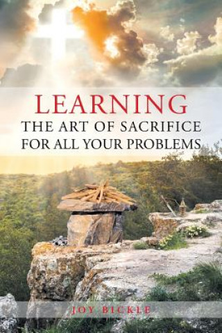 Knjiga Learning the Art of Sacrifice For All Your Problems Joy Bickle