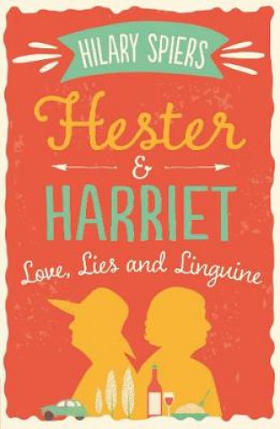 Livre Hester and Harriet: Love, Lies and Linguine Hilary Spiers