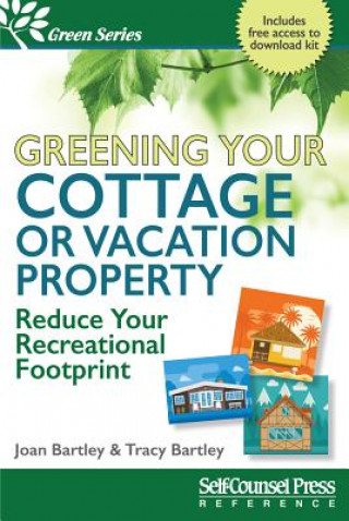 Carte Greening Your Cottage or Vacation Property: Reduce Your Recreational Footprint Joan Bartley