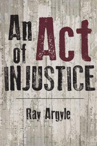 Könyv ACT OF INJUSTICE Ray Argyle