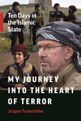 Kniha My Journey into the Heart of Terror Jurgen Todenhofer