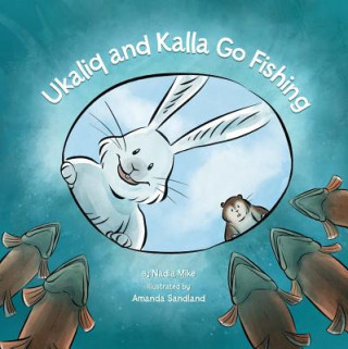 Könyv Ukaliq and Kalla Go Fishing Nadia Mike