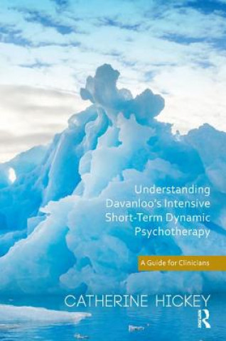 Kniha Understanding Davanloo's Intensive Short-Term Dynamic Psychotherapy Catherine Hickey