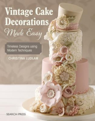 Könyv Vintage Cake Decorations Made Easy Christina Ludlam