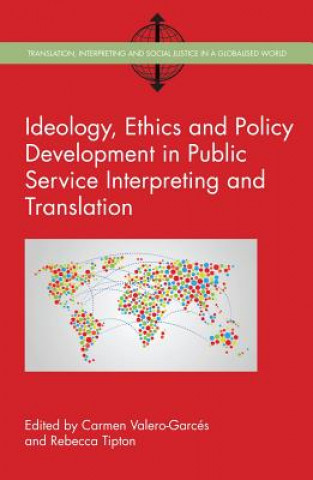 Kniha Ideology, Ethics and Policy Development in Public Service Interpreting and Translation Carmen Valero-Garces