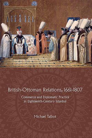 Kniha British-Ottoman Relations, 1661-1807 Michael Talbot