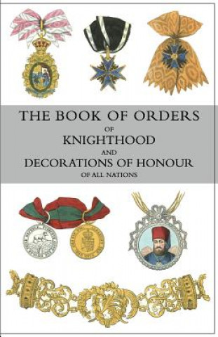 Kniha Book of Orders of Knighthood and Decorations of Honour of All Nations Sir Bernard Burke