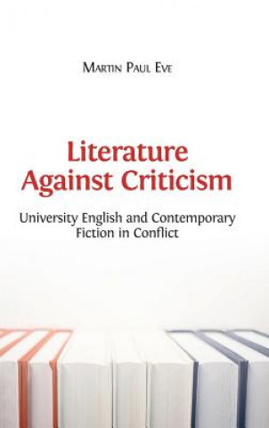 Carte Literature Against Criticism Martin Paul Eve