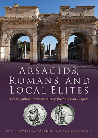 Könyv Arsacids, Romans and Local Elites Jason Schulde