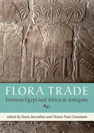 Könyv Flora Trade between Egypt and Africa in Antiquity Ilaria Incordino