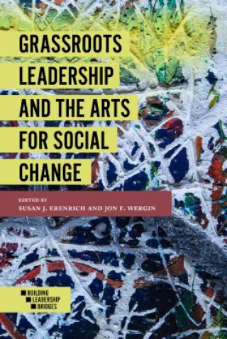 Könyv Grassroots Leadership and the Arts For Social Change Jon F. Wergin