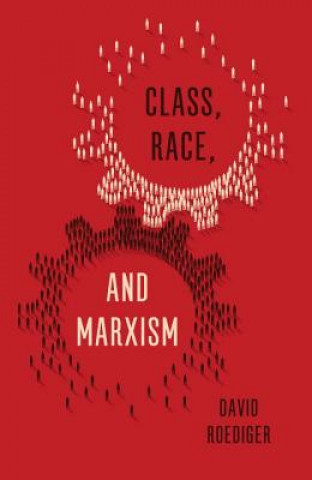 Carte Class, Race and Marxism David Roediger