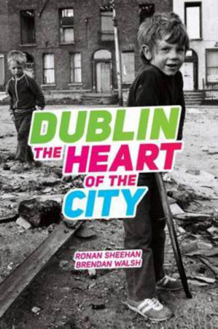 Livre Dublin: The Heart Of The City Ronan Sheehan