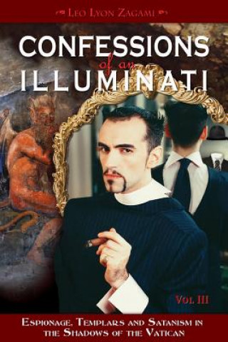 Carte Confessions of an Illuminati, Volume III Leo Lyon Zagami