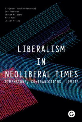 Kniha Liberalism in Neoliberal Times - Dimensions, Contradictions, Limits Alejandro Abraham-Hamanoiel