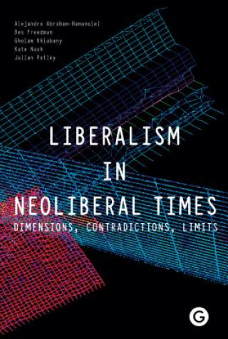 Książka Liberalism in Neoliberal Times - Dimensions, Contradictions, Limits Alejandro Abraham-Hamanoiel