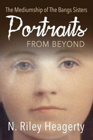 Knjiga Portraits From Beyond N. Riley Heagerty