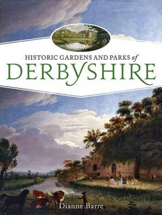 Carte Historic Gardens and Parks of Derbyshire Dianne Barre
