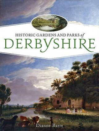 Książka Historic Gardens and Parks of Derbyshire Dianne Barre