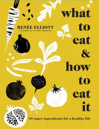 Kniha What to Eat and How to Eat it Ren?e Elliott