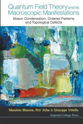 Knjiga Quantum Field Theory And Its Macroscopic Manifestations: Boson Condensation, Ordered Patterns And Topological Defects Massimo Blasone