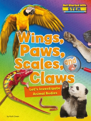 Carte Wings, Paws, Scales, and Claws: Let's Investigate Animal Bodies Ruth Owen