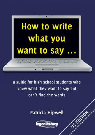 Книга How to Write What You Want to Say Patricia Hipwell