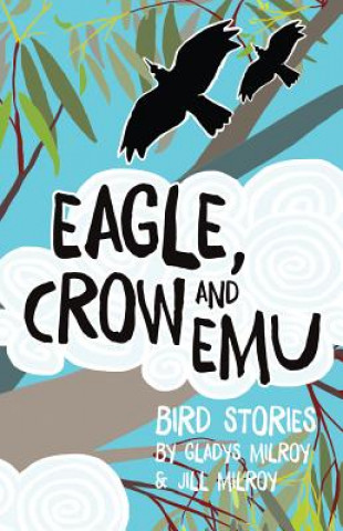 Book Eagle, Crow and Emu: Bird Stories Gladys Milroy