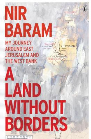 Carte A Land Without Borders: My Journey Around East Jerusalem and the West Bank Nir Baram